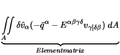 $\displaystyle \underbrace{\int\limits_A \! \! \!\int \delta \hat{v}_\alpha (-\b...
...pha \beta \gamma \delta} v_{\gamma \vert \delta \beta}) \; dA }_{Elementmatrix}$