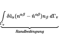 $\displaystyle \underbrace{\int\limits_{\Gamma_v} \delta \hat{v}_\alpha (n^{\alpha \beta} - \hat{n}^{\alpha \beta}) n_\beta \; d \Gamma_v}_{Randbedingung}$