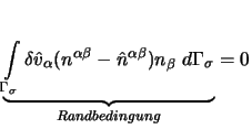 $\displaystyle \underbrace{\int\limits_{\Gamma_\sigma} \delta \hat{v}_\alpha (n^...
...eta} - \hat{n}^{\alpha \beta}) n_\beta \; d \Gamma_\sigma }_{Randbedingung} = 0$