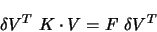 \begin{displaymath}
\delta V^T ~ K \cdot V = F ~ \delta V^T
\end{displaymath}