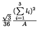 $\frac{\sqrt{3}}{36} \frac{( \sum\limits_{i=1}^3 l_i )^2}{ A}$