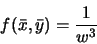 \begin{displaymath}
f(\bar{x},\bar{y}) = \frac{1}{w^3}
\end{displaymath}